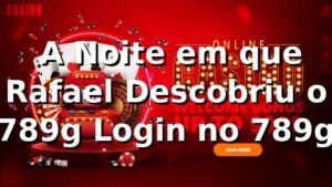🚀 A Noite em que Rafael Descobriu o 789g Login no 789g